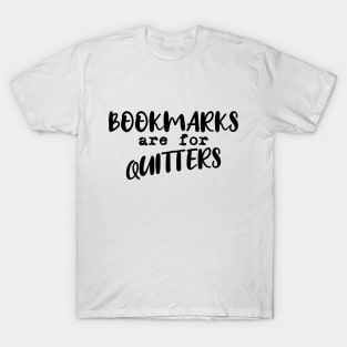 Bookmarks are for quitters T-Shirt